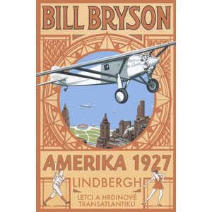 AMERIKA 1927 - Lindbergh: Letci a hrdinové transatlantiku