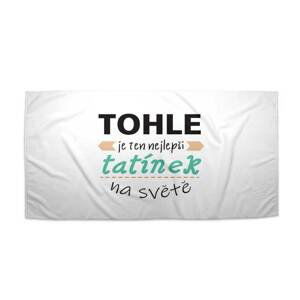 Ručník Tohle je ten nejlepší tatínek na světě - 50x100 cm