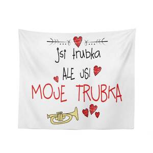 Deka Jsi trubka, ale jsi moje trubka: 150x120 cm