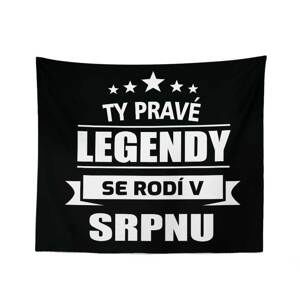 Deka Ty pravé legendy se rodí v srpnu: 150x120 cm