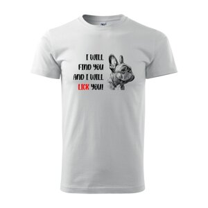 Tričko s potiskem I will find you and i will lick you - bílé 2XL