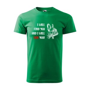 Tričko s potiskem I will find you and i will lick you - zelené 2XL