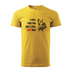 Tričko s potiskem I will find you and i will lick you - žluté 2XL