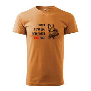 Tričko s potiskem I will find you and i will lick you - oranžové 2XL