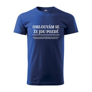 Tričko s potiskem Omlouvám se, že jdu pozdě - modré M