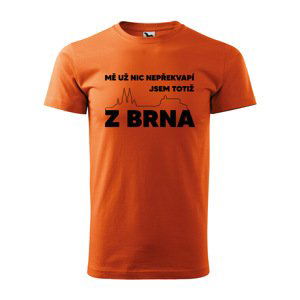 Tričko s potiskem Mě už nic nepřekvapí, jsem z Brna - oranžové 2XL