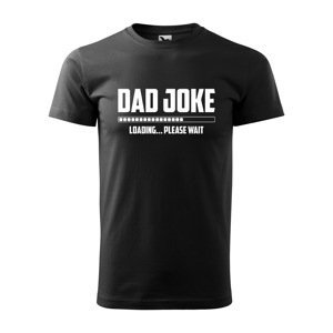 Tričko s potiskem Dad joke loading - černé 2XL
