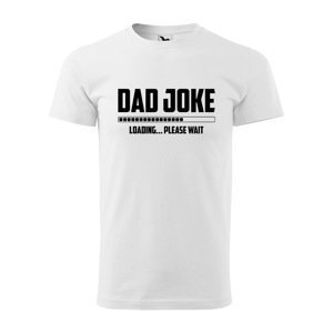 Tričko s potiskem Dad joke loading - bílé 2XL