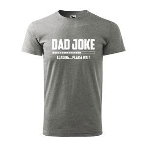 Tričko s potiskem Dad joke loading - šedé XL