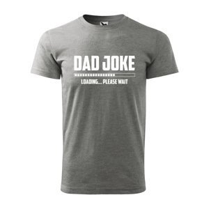 Tričko s potiskem Dad joke loading - šedé 3XL