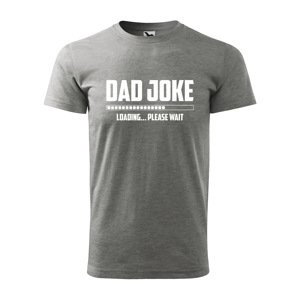 Tričko s potiskem Dad joke loading - šedé 5XL