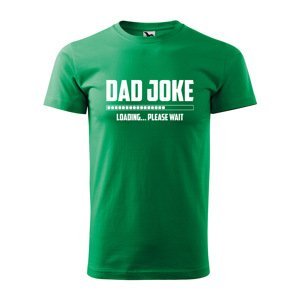 Tričko s potiskem Dad joke loading - zelené 4XL