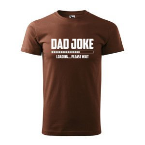 Tričko s potiskem Dad joke loading - hnědé 4XL
