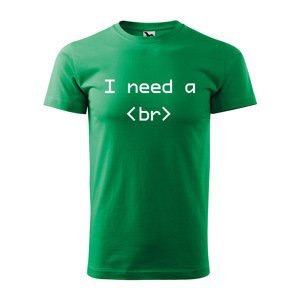Tričko s potiskem I need a <br> - zelené 5XL