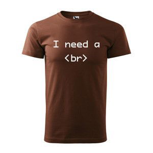 Tričko s potiskem I need a <br> - hnědé 5XL