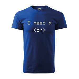 Tričko s potiskem I need a <br> - modré 4XL