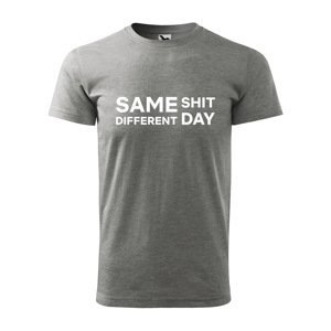 Tričko s potiskem Same shit, different day - šedé XL