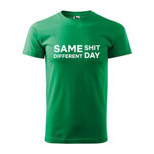 Tričko s potiskem Same shit, different day - zelené 5XL