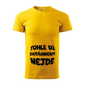 Tričko s potiskem Tohle už zatáhnout nejde - žluté 2XL