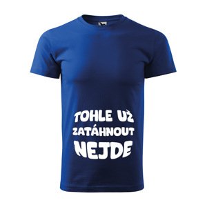 Tričko s potiskem Tohle už zatáhnout nejde - modré 2XL