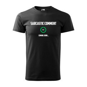 Tričko s potiskem Sarcastic comment coming soon - černé L