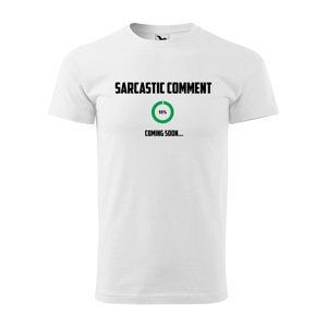 Tričko s potiskem Sarcastic comment coming soon - bílé 2XL