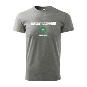 Tričko s potiskem Sarcastic comment coming soon - šedé 5XL