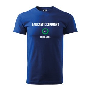 Tričko s potiskem Sarcastic comment coming soon - modré 5XL