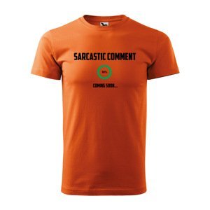 Tričko s potiskem Sarcastic comment coming soon - oranžové 5XL