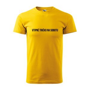 Tričko s potiskem Vtipné tričko na sobotu - žluté 4XL