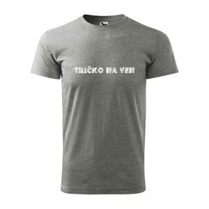 Tričko s potiskem Tričko na ven - šedé 5XL