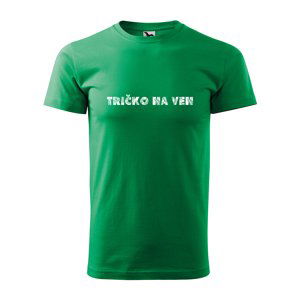 Tričko s potiskem Tričko na ven - zelené 5XL