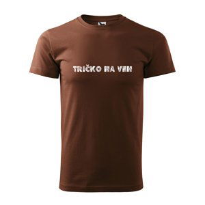 Tričko s potiskem Tričko na ven - hnědé 4XL