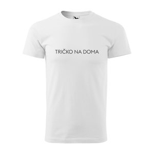 Tričko s potiskem Tričko na doma - bílé XL