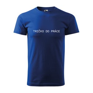 Tričko s potiskem Tričko do práce - modré 3XL