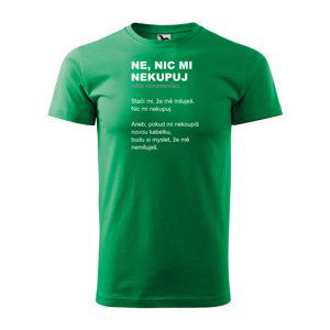Tričko s potiskem Ne, nic mi nekupuj - zelené 2XL
