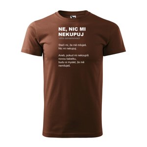 Tričko s potiskem Ne, nic mi nekupuj - hnědé 4XL