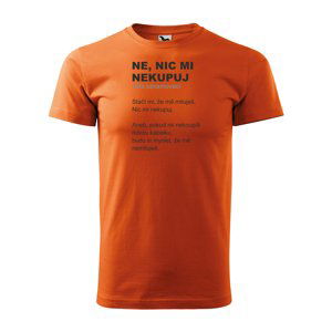Tričko s potiskem Ne, nic mi nekupuj - oranžové L