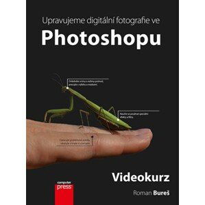 Upravujeme digitální fotografie ve Photoshopu – videokurz | Roman Bureš