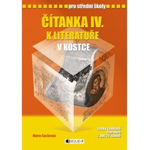 Čítanka IV. k Literatuře v kostce pro SŠ | Pavel Kantorek, Marie Sochrová