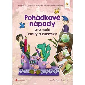 Pohádkové nápady pro malé kutily a kuchtíky | Hana Čechová Šimková