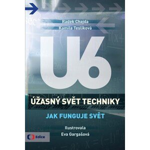 Úžasný svět techniky U6 - Jak funguje svět | Radek Chajda, Kamila Teslíková, Eva Gargašová