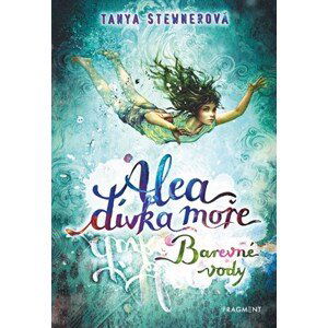 Alea - dívka moře: Barevné vody | Tanya Stewnerová