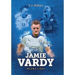 Jamie Vardy: mlsná liška | T.J. Millner