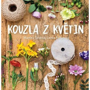 Kouzla z květin | Martina Šedová, Lenka Foltýnová