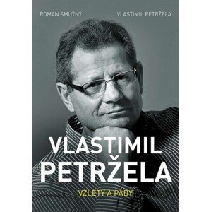 Vlastimil Petržela: Vzlety a pády | Roman Smutný, Vlastimil Petržela