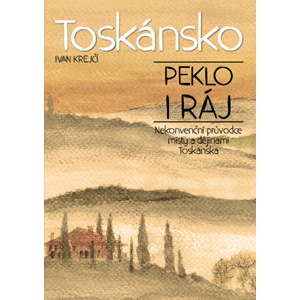 Toskánsko: peklo i ráj | Ivan Krejčí