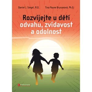 Rozvíjejte u dětí odvahu, zvídavost a odolnost | Daniel J. Siegel, Tina Payne Brysonová