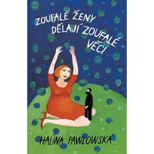 Zoufalé ženy dělají zoufalé věci | Halina Pawlowská