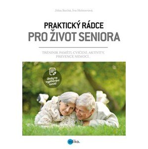 Praktický rádce pro život seniora | Jitka Suchá, Iva Holmerová